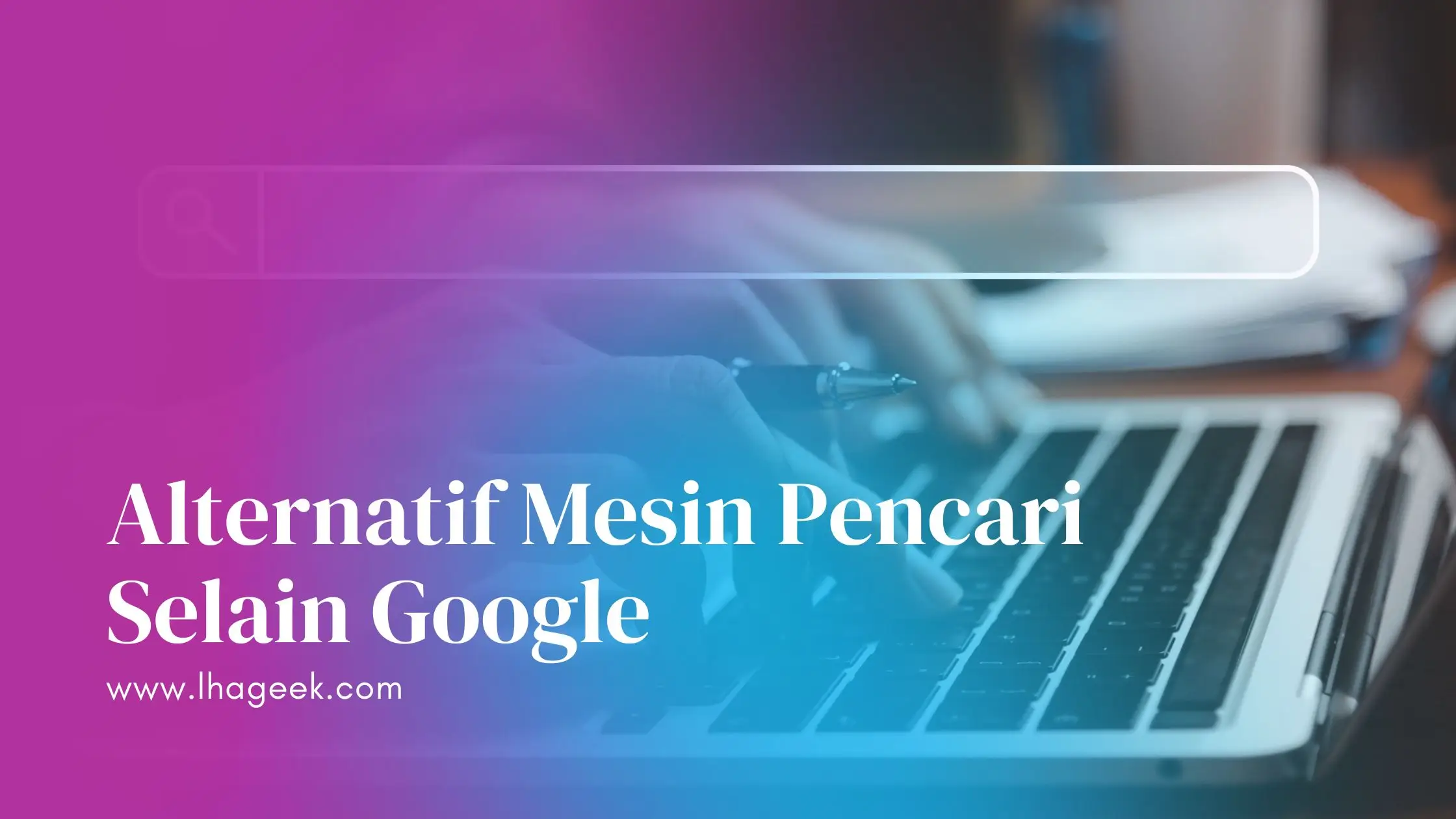 Alternatif mesin pencari selain Google